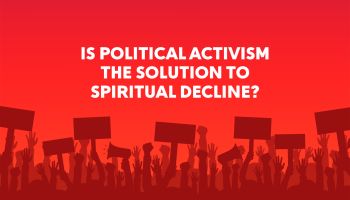 Is Political Activism the Solution to Spiritual Decline?
